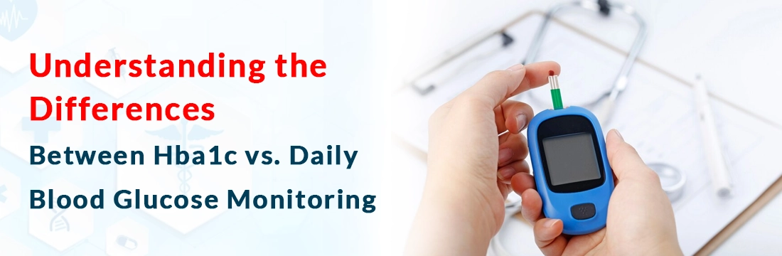 Understanding the Differences Between Hba1c vs. Daily Blood Glucose Monitoring